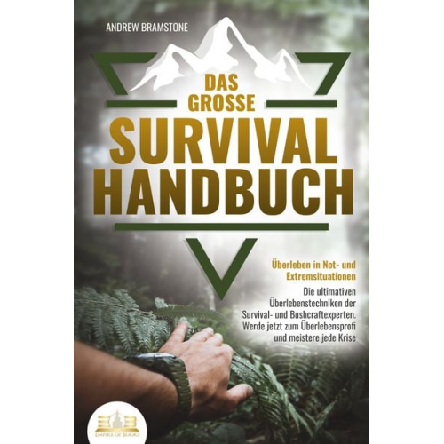 Andrew Bramstone - Das große SURVIVAL HANDBUCH - Überleben in Not- und Extremsituationen: Die ultimativen Überlebenstechniken der Survival- und Bushcraftexperten. Werde