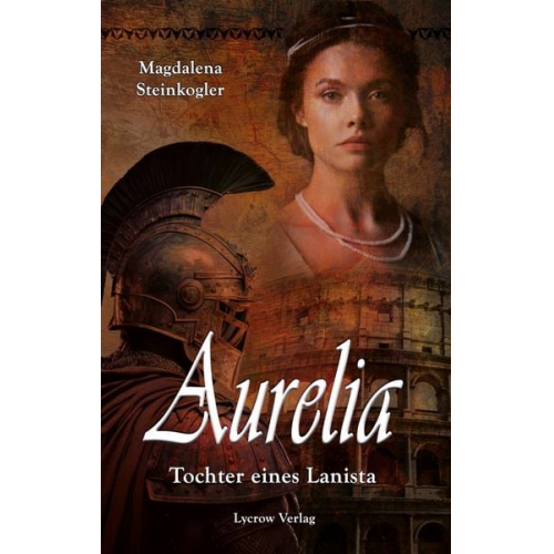 Magdalena Steinkogler - Aurelia - Tochter eines Lanista