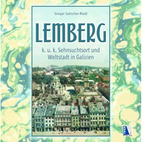 Gregor Gatscher-Riedl - K. u. k. Sehnsuchtsort Lemberg