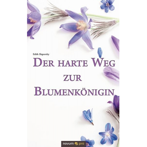 Edith Slapansky - Der harte Weg zur Blumenkönigin