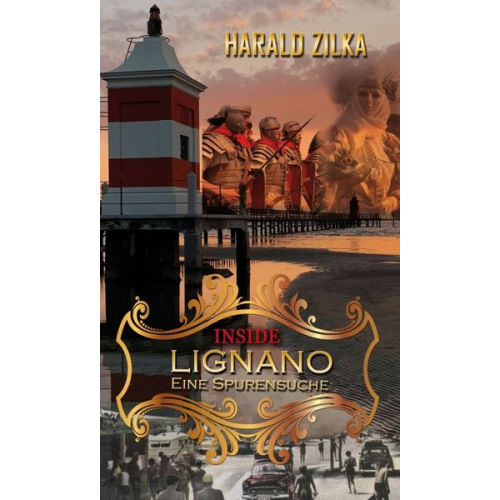 Harald Zilka - INSIDE LIGNANO - Eine Spurensuche