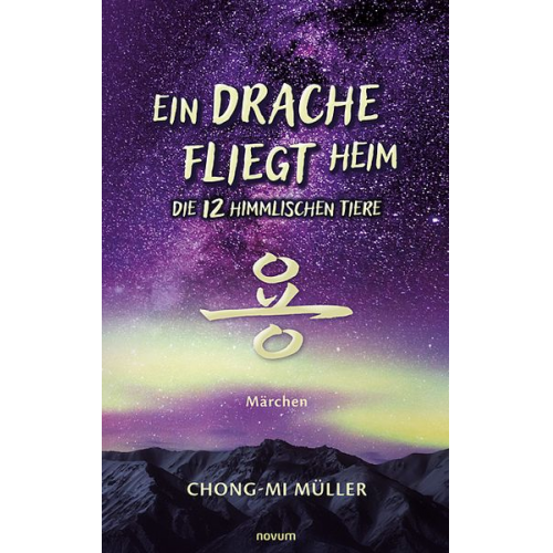 Chong-Mi Müller - Ein Drache fliegt heim – Die 12 himmlischen Tiere