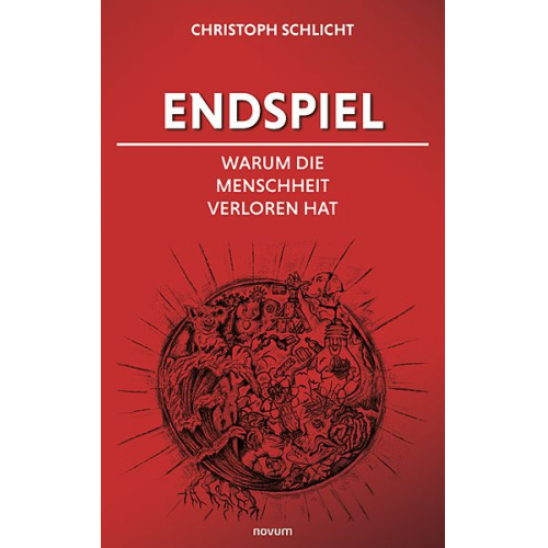 Christoph Schlicht - Endspiel – Warum die Menschheit verloren hat