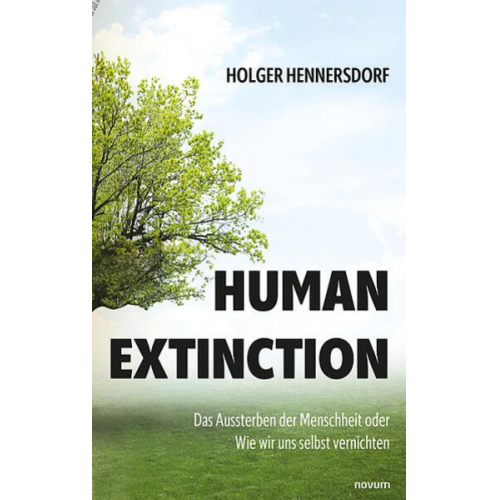 Holger Hennersdorf - Human extinction - Das Aussterben der Menschheit oder Wie wir uns selbst vernichten