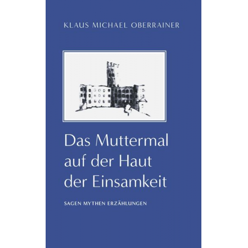 Klaus Michael Oberrainer - Das Muttermal auf der Haut der Einsamkeit