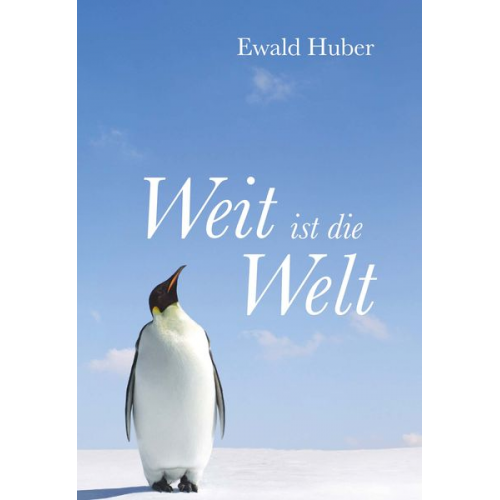 Ewald Huber - Weit ist die Welt