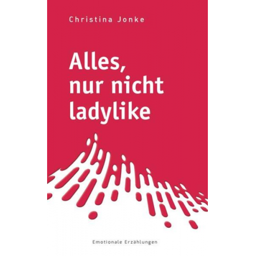 Christina Jonke - Alles, nur nicht ladylike