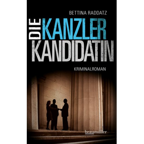 Bettina Raddatz - Die Kanzlerkandidatin / Verena Hauser Bd. 3