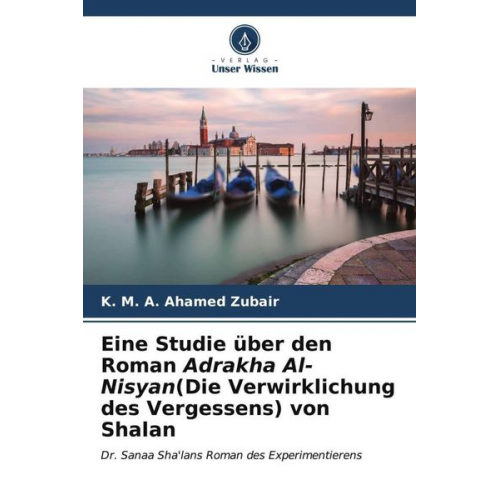 K. Ahamed Zubair - Eine Studie über den Roman Adrakha Al-Nisyan(Die Verwirklichung des Vergessens) von Shalan