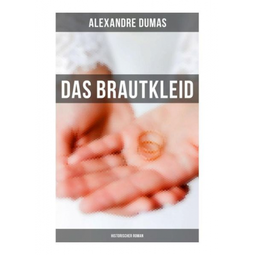 Alexandre Dumas - Das Brautkleid: Historischer Roman