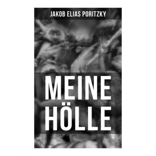 Jakob Elias Poritzky - MEINE HÖLLE von Jakob Elias Poritzky