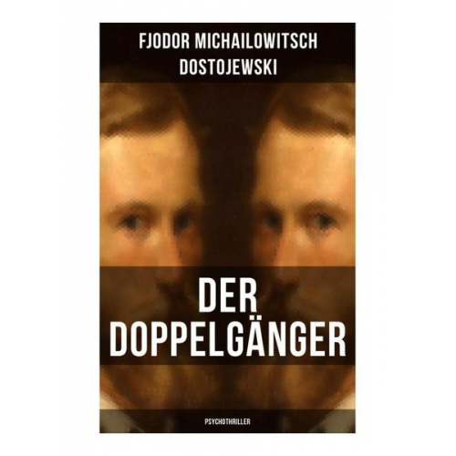 Fjodor M. Dostojewski - Der Doppelgänger: Psychothriller