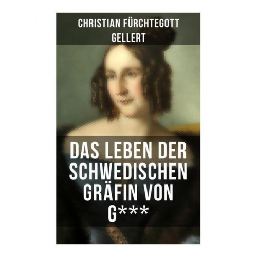 Christian Fürchtegott Gellert - Das Leben der Schwedischen Gräfin von G***