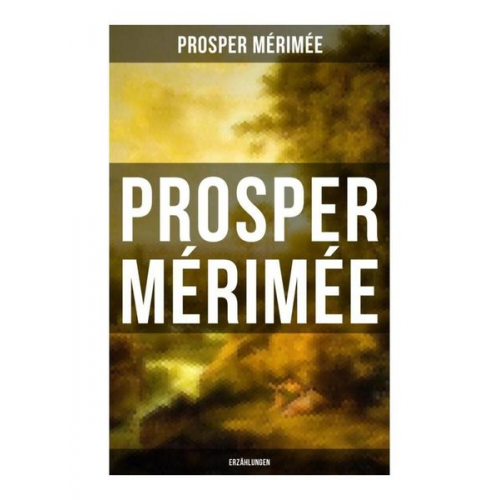 Prosper Merimée - Prosper Mérimée: Erzählungen