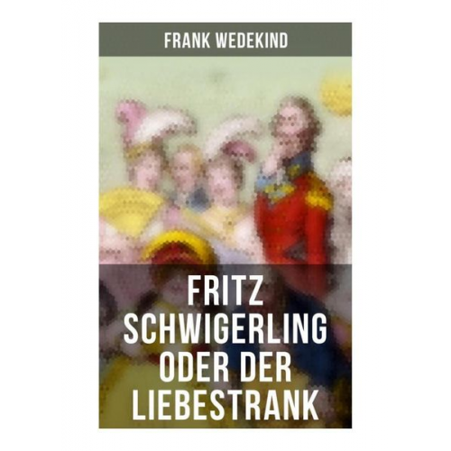 Frank Wedekind - Fritz Schwigerling oder Der Liebestrank