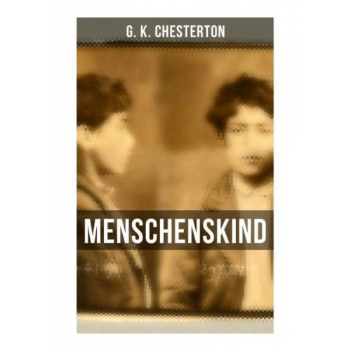 Gilbert Keith Chesterton - Menschenskind