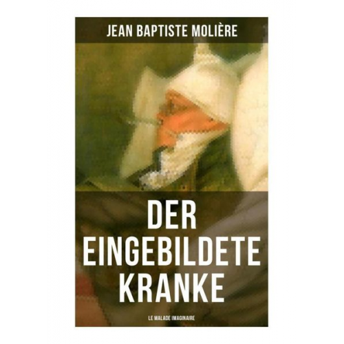 Molière - Der eingebildete Kranke (Le Malade imaginaire)