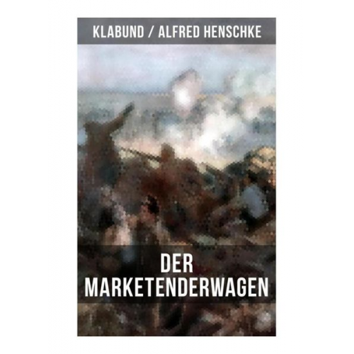 Alfred Henschke Klabund - Der Marketenderwagen