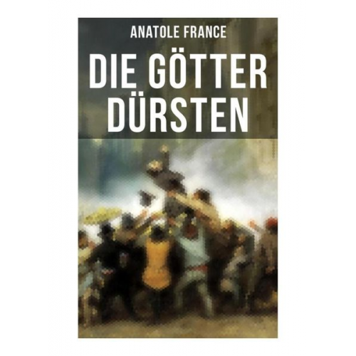 Anatole France - Die Götter dürsten