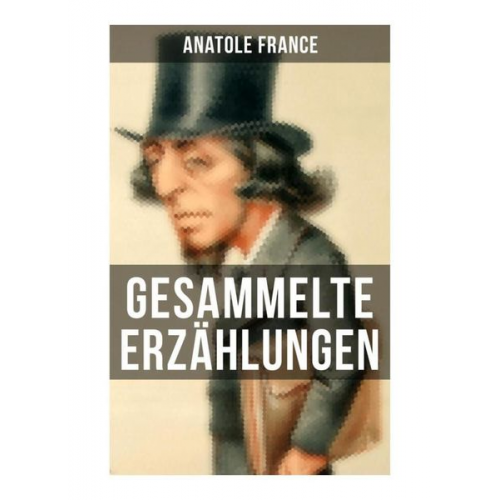 Anatole France - Gesammelte Erzählungen von Anatole France