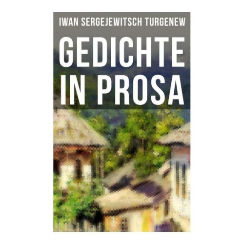 Iwan Sergejewitsch Turgenew - Gedichte in Prosa