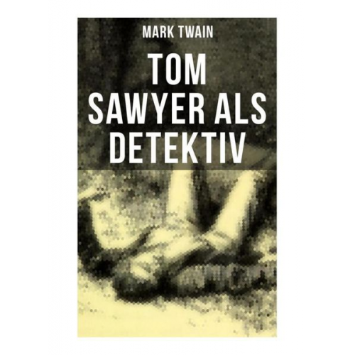 Mark Twain - Tom Sawyer als Detektiv