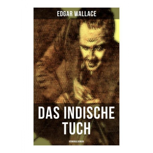 Edgar Wallace - Das indische Tuch: Kriminalroman