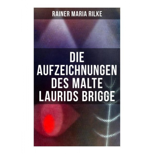 Rainer Maria Rilke - Die Aufzeichnungen des Malte Laurids Brigge