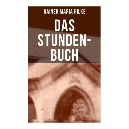 Rainer Maria Rilke - Das Stunden-Buch