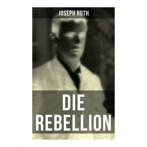 Joseph Roth - Die Rebellion