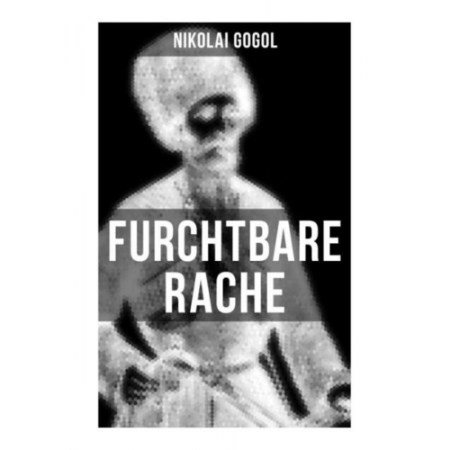 Nikolai Wassiljewitsch Gogol - Furchtbare Rache