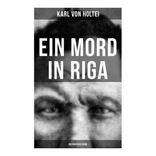 Karl Holtei - Ein Mord in Riga: Historischer Krimi