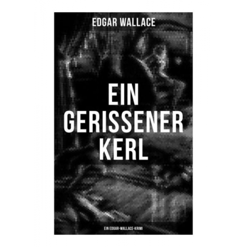 Edgar Wallace - Ein gerissener Kerl: Ein Edgar-Wallace-Krimi