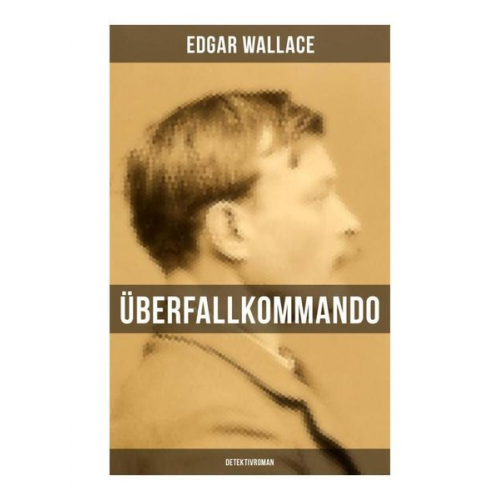 Edgar Wallace - Überfallkommando (Detektivroman)