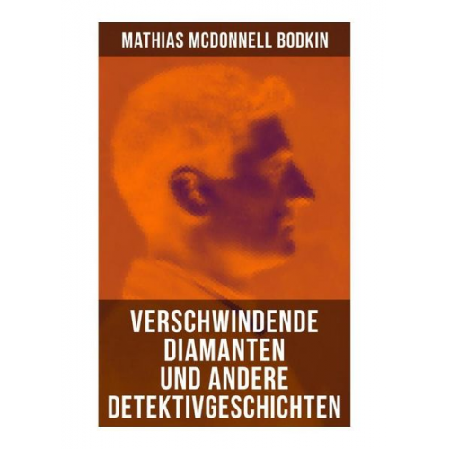 Mathias McDonnell Bodkin - Verschwindende Diamanten und andere Detektivgeschichten