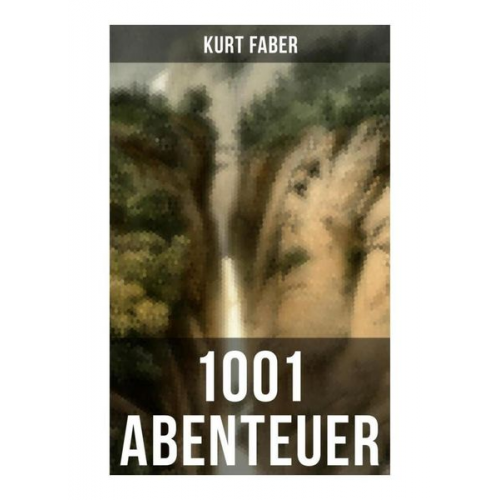 Kurt Faber - 1001 Abenteuer