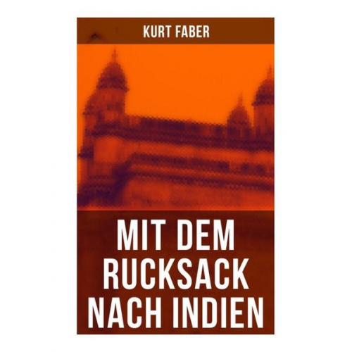 Kurt Faber - Mit dem Rucksack nach Indien