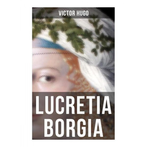 Victor Hugo - Lucretia Borgia