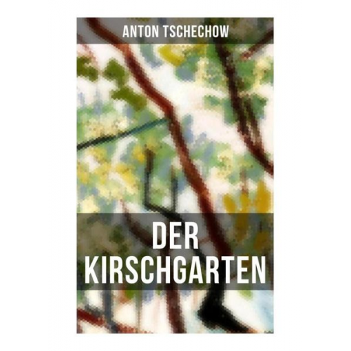 Anton Pawlowitsch Tschechow - Der Kirschgarten