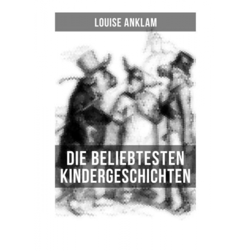 Louise Anklam - Die beliebtesten Kindergeschichten von Louise Anklam