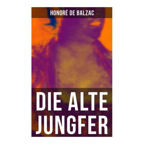 Honore de Balzac - Die alte Jungfer