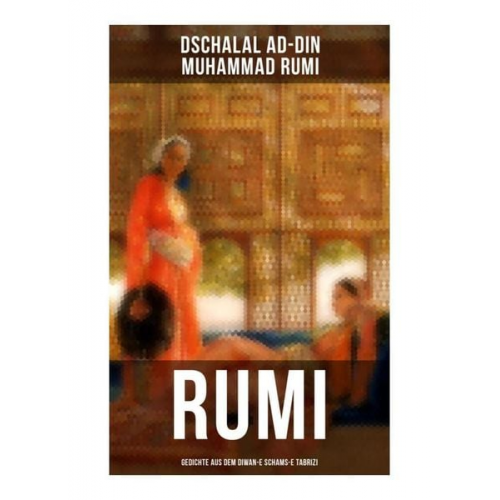 Dschalaloddin Rumi - Rumi: Gedichte aus dem Diwan-e Schams-e Tabrizi