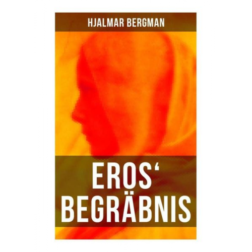 Hjalmar Bergman - Eros' Begräbnis