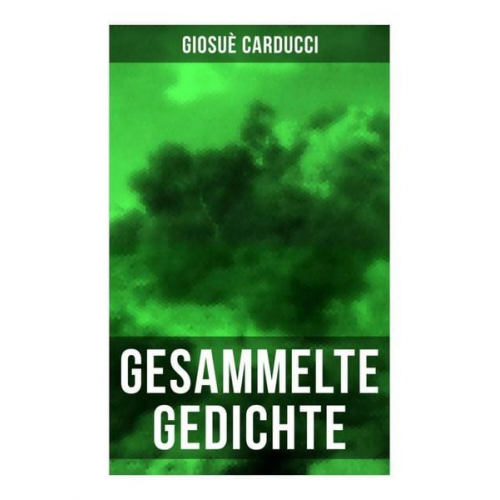 Giosuè Carducci - Gesammelte Gedichte von Giosuè Carducci