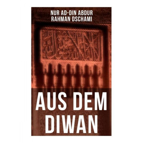 Nur ad-Din Abdur Rahman Dschami - Aus dem Diwan