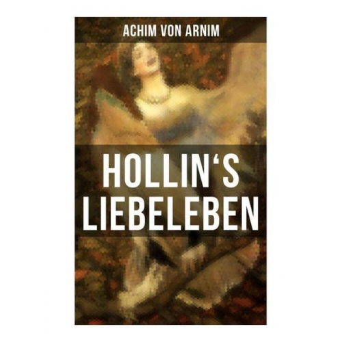 Achim Arnim - Hollin's Liebeleben