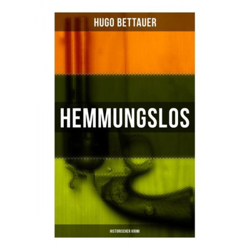 Hugo Bettauer - Hemmungslos: Historischer Krimi