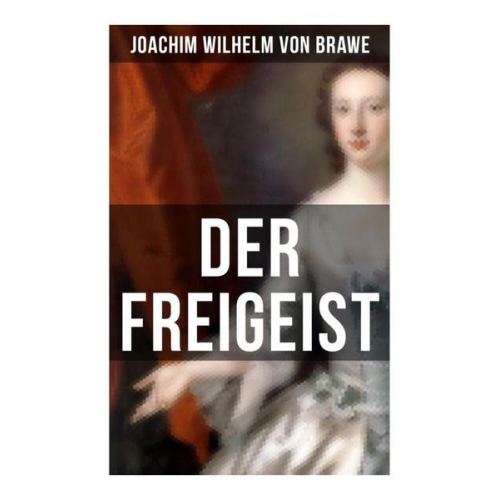 Joachim Wilhelm Brawe - Der Freigeist