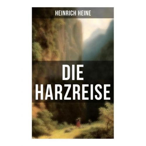 Heinrich Heine - Die Harzreise