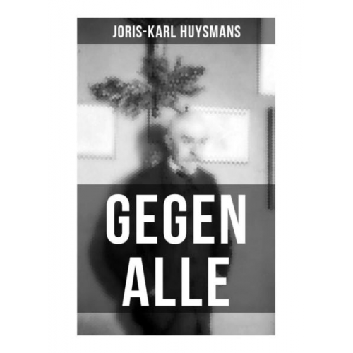 Joris-Karl Huysmans - Gegen Alle